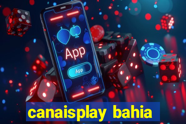 canaisplay bahia